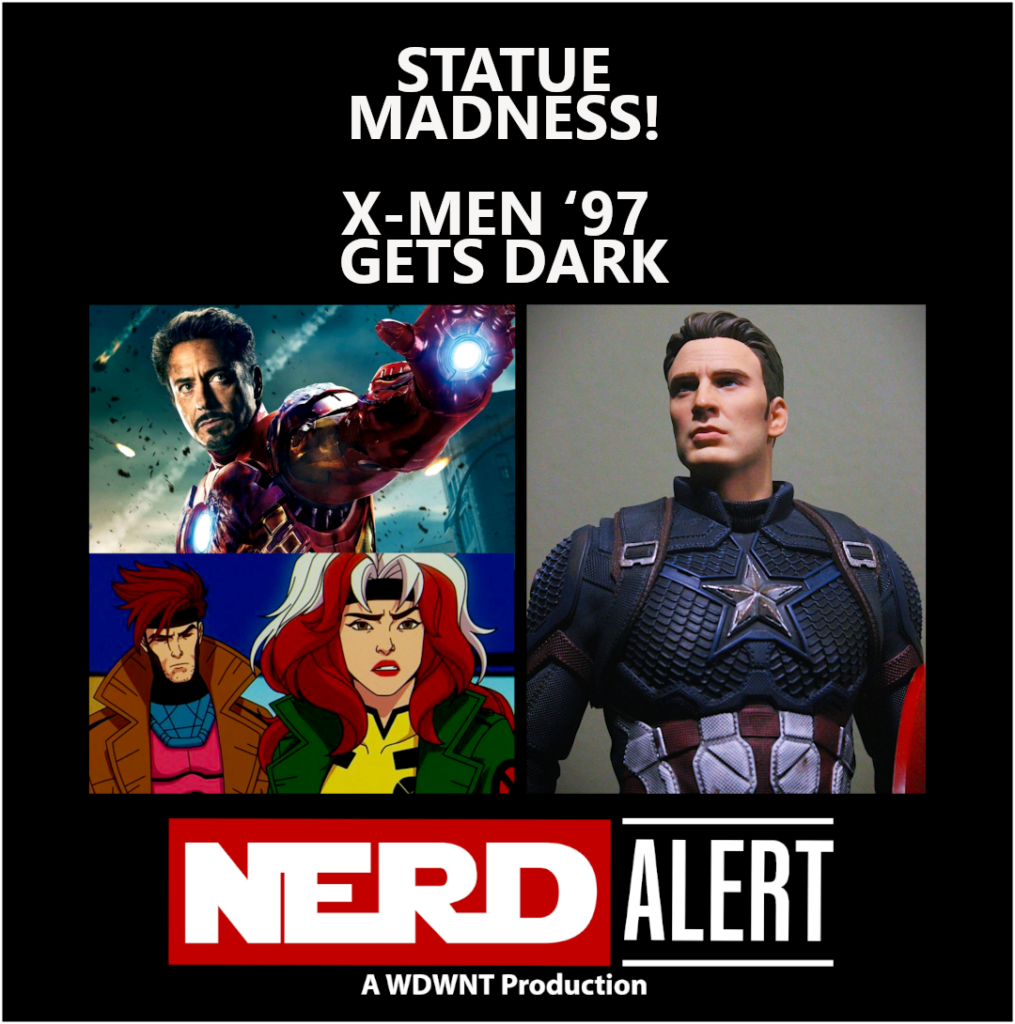 WDWNT: Nerd Alert – Statue Madness! X-Men ’97, Hit Or Miss! – S10-E11
